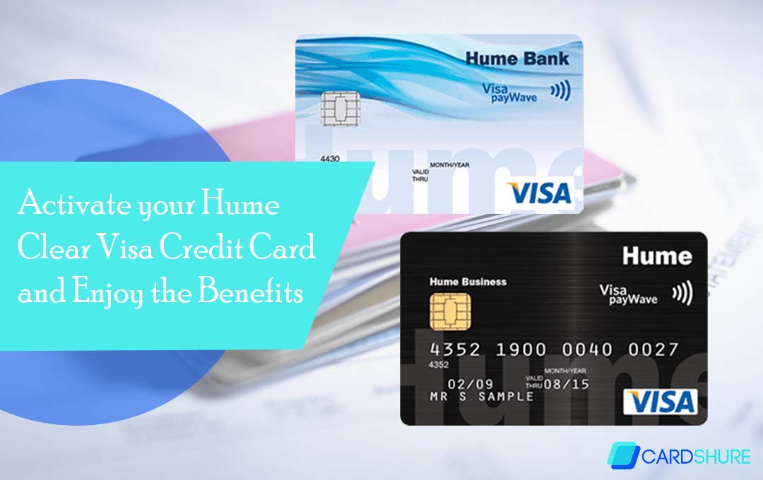 Activate your Hume Clear Visa Credit Card and Enjoy the Benefits