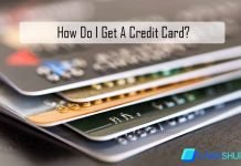 How Do I Get A Credit Card? – Everything Your Need to Know How Do I Get A Credit Card?