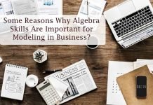 Some Reasons Why Algebra Skills Are Important for Modeling in Business? Some Reasons Why Algebra Skills Are Important for Modeling in Business?