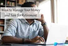 6 Ways to Manage Your Money and Save for Retirement Ways to Manage Your Money and Save for Retirement